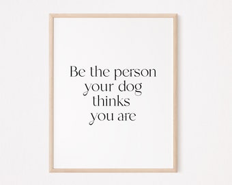 Sei die Person, für die dein Hund dich hält Druck | Hundeliebhaber Drucke | Hunde Kunst | Hund besessen Poster | Feministische Wandkunst | Furmom Druck
