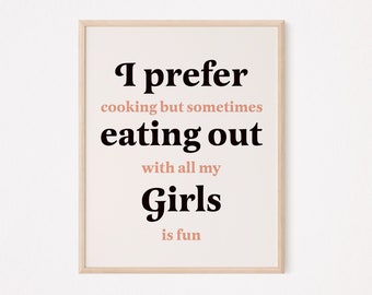 I prefer cooking but eating out with all my girls is fun print | Lesbian Print | funny lesbian print | LGBT Print | Lesbian Wall Art | femme
