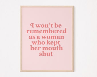 I wont be remembered as a woman who kept her mouth shout print | feminist wall decor | feminist print | feminist quote | women empowerment