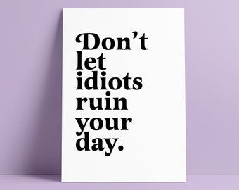 Idiots Ruin Your Day Etsy