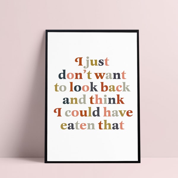 I just dont want to look back and think i could have eaten that | funny kitchen wall art boho kitchen decor  boho diningroom funny quote