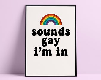 Sounds Gay i'm in | Lgbt Print | lesbischer Druck | Gay Print | lustige lgbt | transexueller Druck | lgbt pride | Pride Print bisexuell | Trans