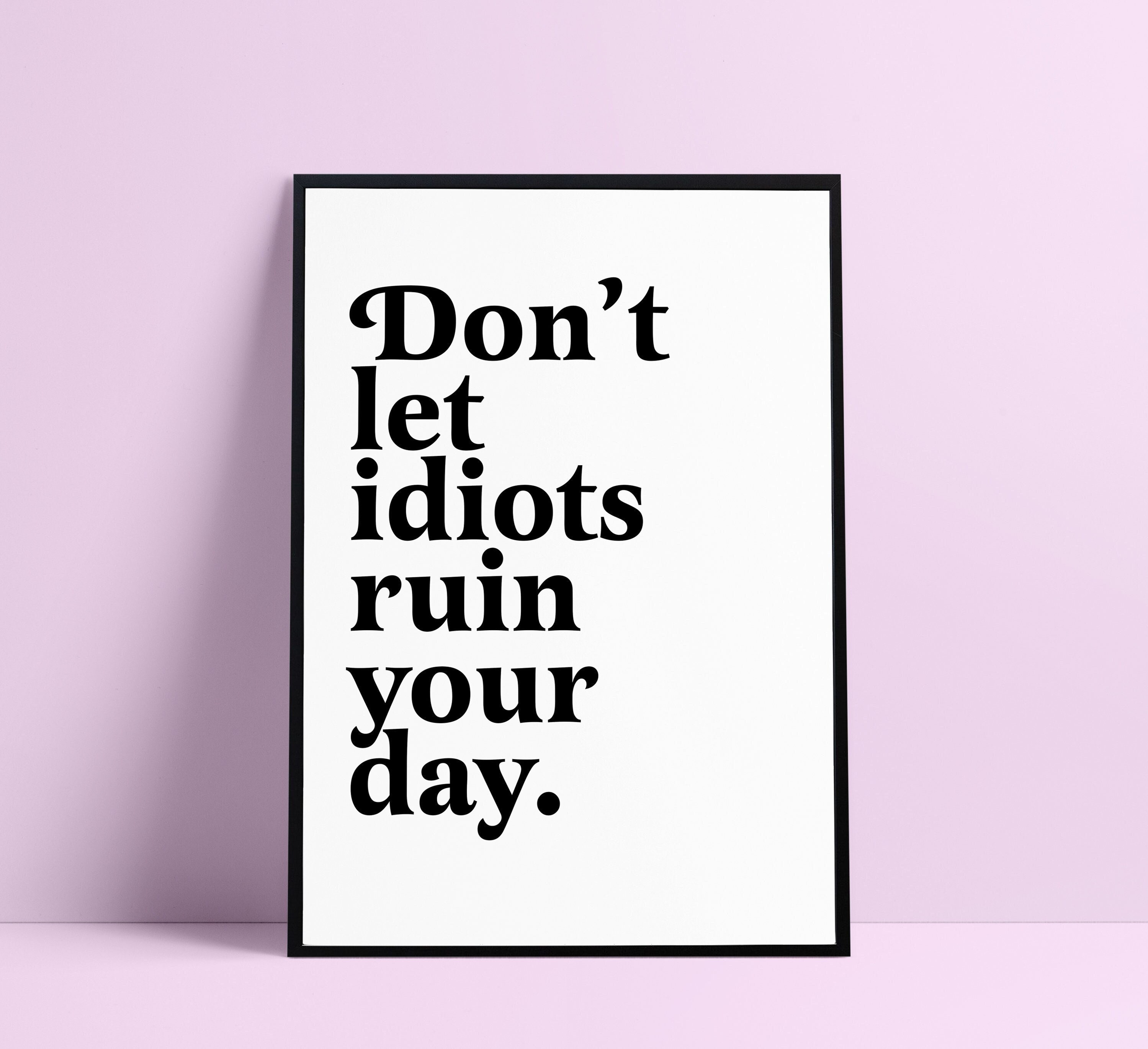 Don't Let Idiots Ruin Your Day: Journal for women, writing prompts