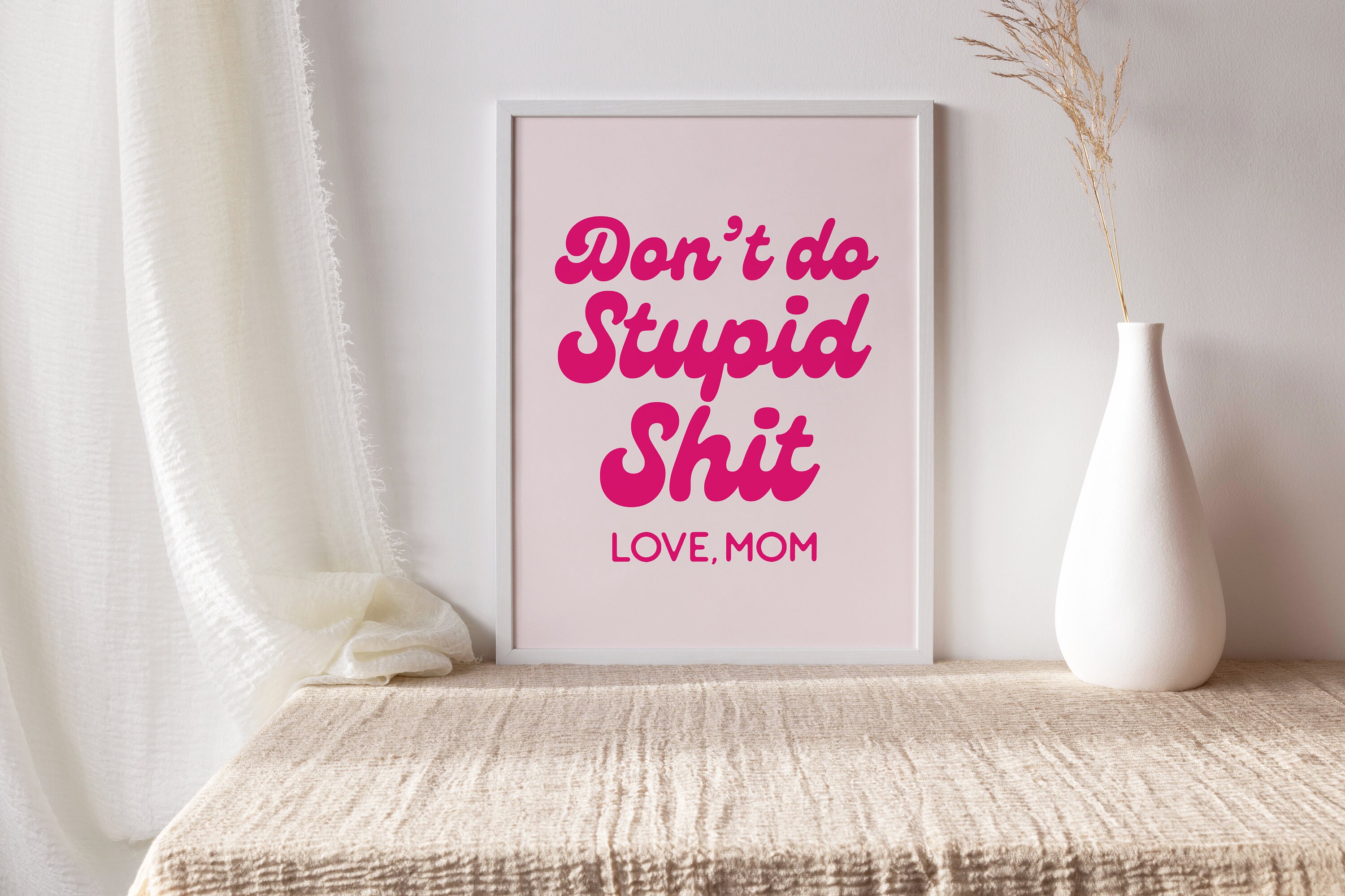 Stooped Shit Don't Do Stupid Shit Love Mom Print | Don't Do Stupid Shit Sign ...