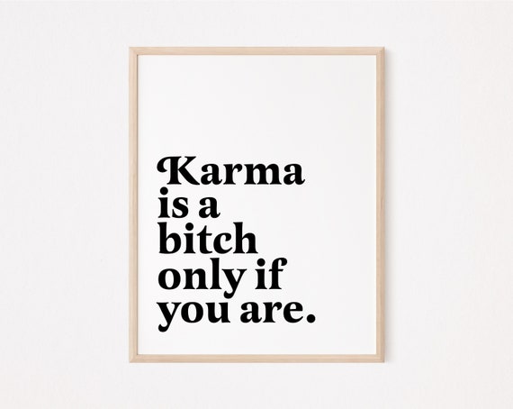 Karma is a bitch only if you are | Funny Sarcastic Prints | Introvert Prints | Feminist Wall Art | Humorous Saying Rude print Funny Office