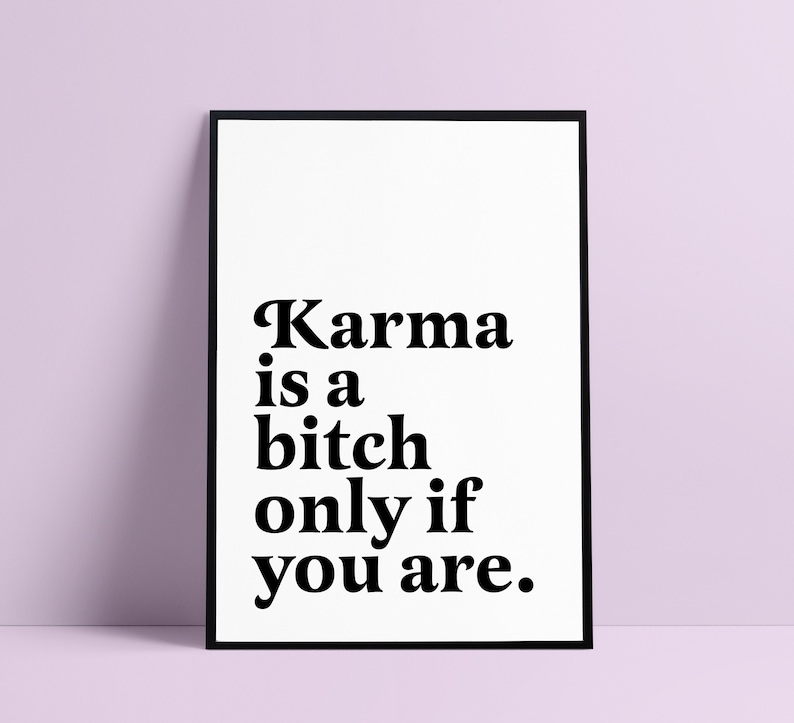 Karma is a bitch only if you are | Funny Sarcastic Prints | Introvert Prints | Feminist Wall Art | Humorous Saying Rude print Funny Office image 2
