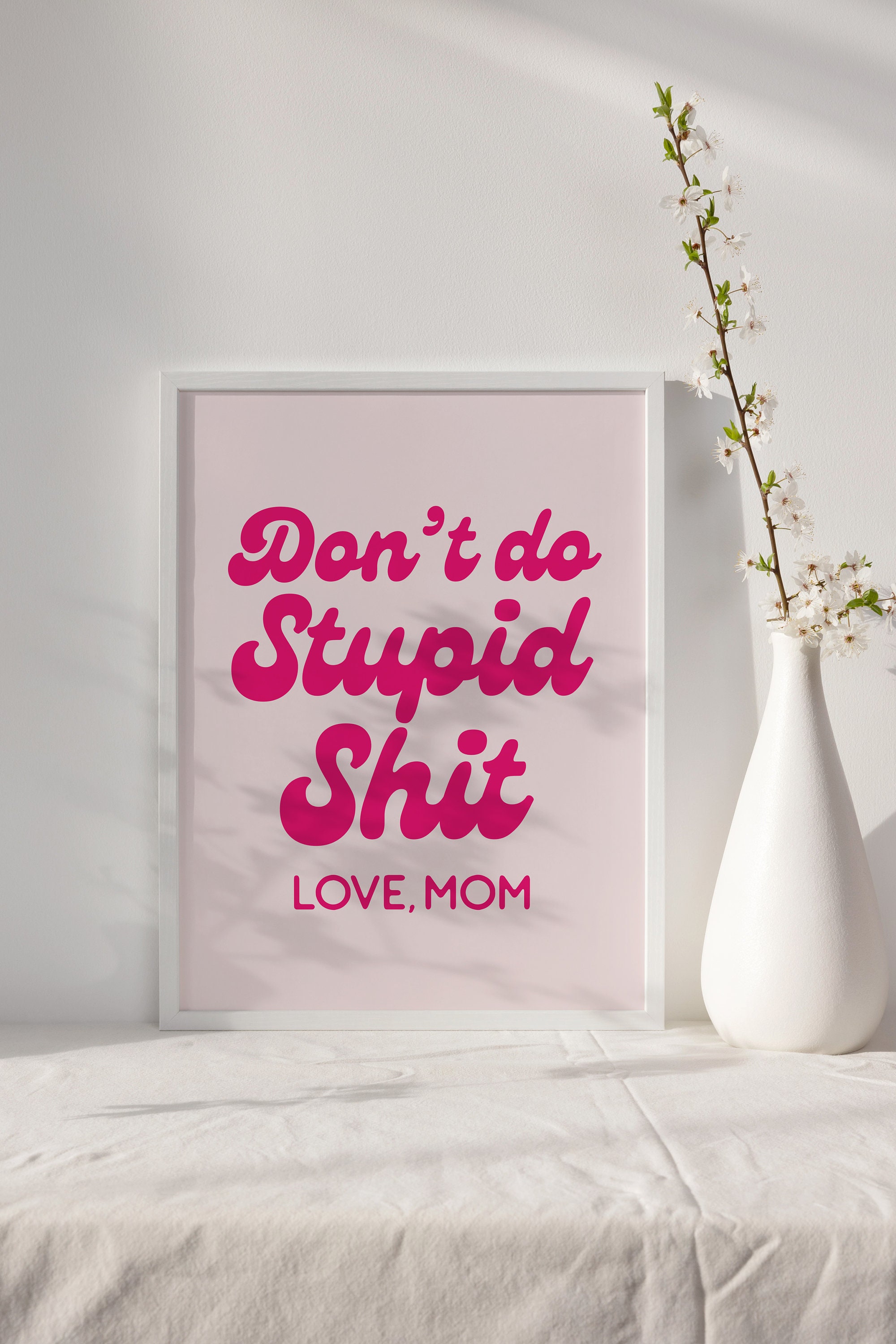 Stooped Shit Don't Do Stupid Shit Love Mom Print | Don't Do Stupid Shit Sign ...