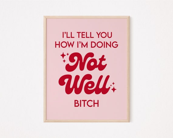 I'll tell you how im doing, not well bitch print | funny sarcastic print | feminist print | funny feminist print | pink typography | quote