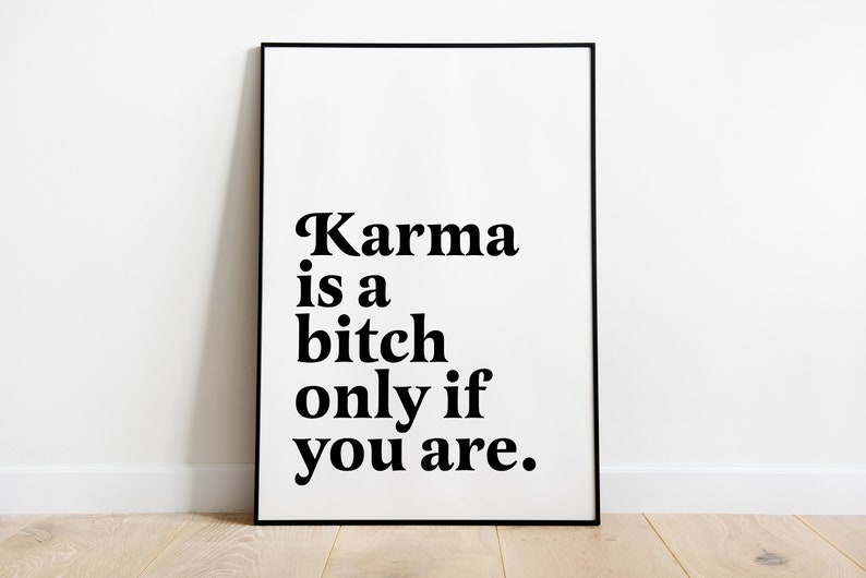 Karma is a bitch only if you are | Funny Sarcastic Prints | Introvert Prints | Feminist Wall Art | Humorous Saying Rude print Funny Office image 3