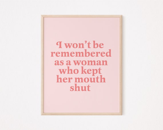 I wont be remembered as a woman who kept her mouth shout print | feminist wall decor | feminist print | feminist quote | women empowerment