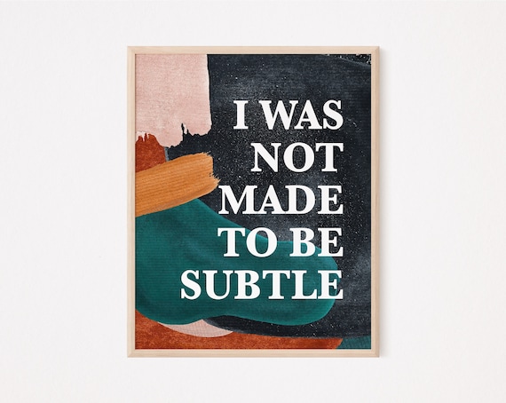 I Was Not Made To Be Subtle I Was Not Made to Be Subtle Print Feminist Print Feminist | Etsy