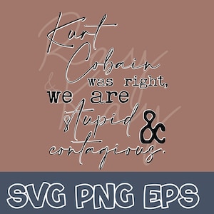 Kurt Cobain - Stupid - Contagious - SVG/PNG/EPS
