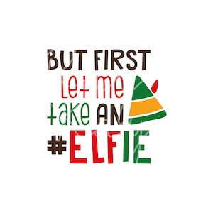May include: A festive Christmas-themed graphic with the text "But first let me take an #elfie" in red, green, and brown lettering. A green elf hat with a yellow band and red trim is featured next to the text.