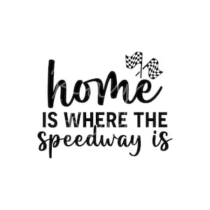 Home is where - Speedway - Racing - Race Day - SVG/PNG/JPG