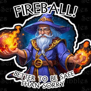 May include: A cartoon wizard with a long white beard and glasses holds two glowing orange fireballs in his hands. The wizard is wearing a blue robe with a gold belt and a pointed blue hat. The background is black with the text "FIREBALL! BETTER TO BE SAFE THAN SORRY" in white.