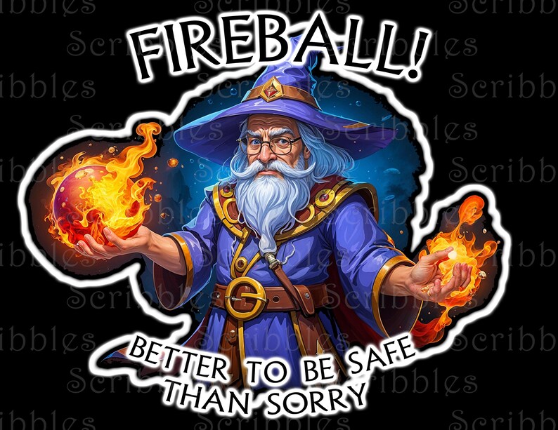 May include: A cartoon wizard with a long white beard and glasses holds two glowing orange fireballs in his hands. The wizard is wearing a blue robe with a gold belt and a pointed blue hat. The background is black with the text "FIREBALL! BETTER TO BE SAFE THAN SORRY" in white.