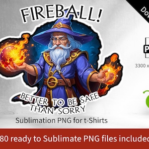 May include: A cartoon wizard with a long white beard and a blue robe holds a fireball in each hand. The text "FIREBALL! BETTER TO BE SAFE THAN SORRY" is written in black letters on a white background. Sublimation PNG for t-shirts.