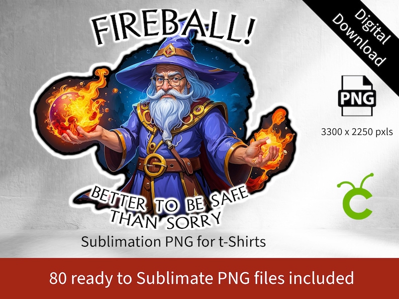 May include: A cartoon wizard with a long white beard and a blue robe holds a fireball in each hand. The text "FIREBALL! BETTER TO BE SAFE THAN SORRY" is written in black letters on a white background. Sublimation PNG for t-shirts.
