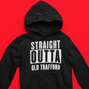 Straight Outta Old Trafford /  Manchester United Fan Hoodie/ Man Utd fan gift / Man Utd Hoodie/ Man U birthday gift / Man Utd Unisex Hoodie