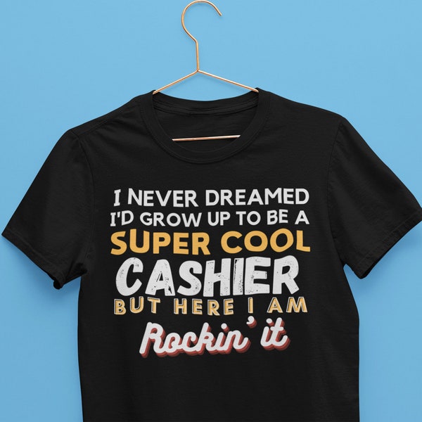 I Never Dreamed I'd Be A Super Cool Cashier But Here I Am Rocking It design, Cashier Unisex T-Shirt/ Tillworker Gift / accountant gift