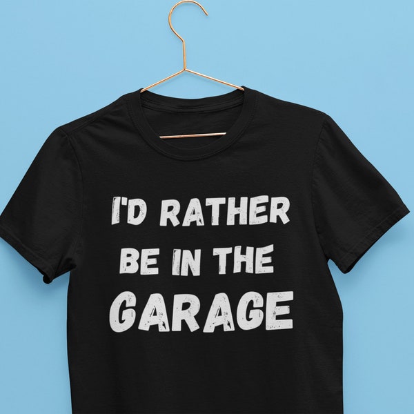 I'd Rather Be In The Garage! For Mechanics, Handymen, Hands On People, Grease Monkey and all DIY fans! Unisex T-Shirt