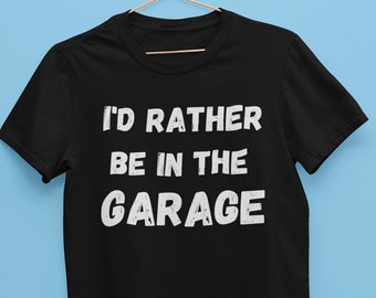 Camiseta unisex "Preferiría estar en el garaje"