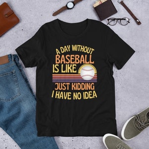 A Day Without Baseball Funny Baseball Lover T-Shirt