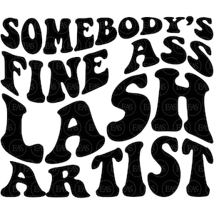 Somebody&#39;s Fine Ass Lash Artist Svg, Lash Tech Svg, Eyelashes Svg, Wavy Text. Vector Cut file Cricut, Silhouette, Sticker, Pdf Png Dxf.