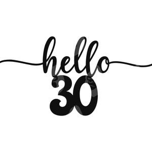 May include: Black and white cake topper with the words "hello 30" in a script font. The number 30 is in a bold font with a floral pattern. The topper is designed for a 30th birthday celebration.