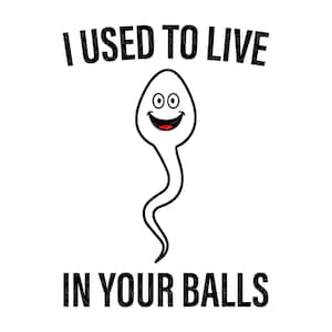 Ik woonde vroeger in je ballen Svg, Sperm Svg, Sperma met lachend gezicht. Vector gesneden bestand Cricut, silhouet, stencil, Pdf Png Dxf Eps.