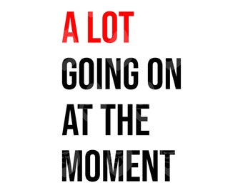 A Lot Going On At The Moment Svg, A Lot Going On At The Moment Png, A Lot Going On At The Moment Print. Vector Cut file Cricut, Silhouette.