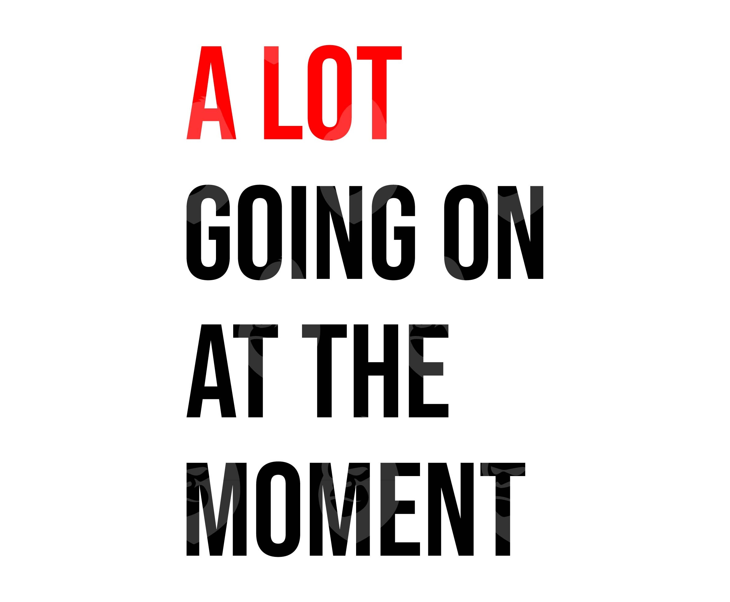 A Lot Going On At The Moment Svg, A Lot Going On At The Moment Png, A Lot Going On At The Moment Print. Vector Cut file Cricut, Silhouette.