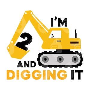 May include: A yellow cartoon excavator with the number 2 in black on the bucket. The text "I'M AND DIGGING IT" is in black and orange. The image is on a white background, suitable for a birthday theme.