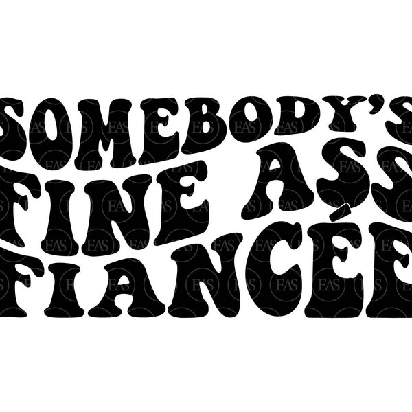 Somebody's Fine Ass Fiancee Svg, Feyonce Svg, Fiance, Engaged, Engagement. Vector Cut file Cricut, Silhouette, Sticker, Stencil, Pdf Png Dxf