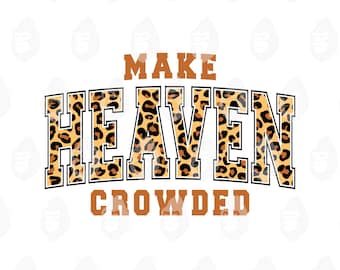 May include: A white background features the text "MAKE HEAVEN CROWDED" in a bold, collegiate-style font. The word "HEAVEN" is filled with a leopard print pattern, while the other words are in a solid brown color. The design is suitable for apparel.