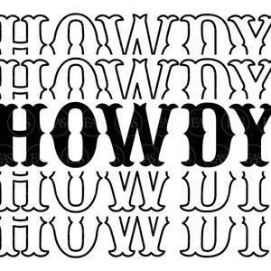 May include: Black and white graphic design of the word "Howdy" with the word repeated in a smaller font size above and below the main word.