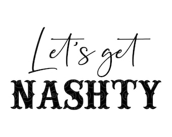 Let's Get Nashty Svg, Nashville Svg, Nash Bash Svg, Cowgirl Svg, Country Girl. Vector Cut file Cricut, Silhouette, Pdf Png Dxf Eps.