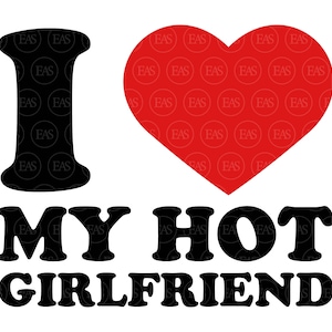 I Love My Hot Girlfriend svg, Valentinstag svg, lustiges Paar Print. Clip Art, Vektor Schnitt Datei Cricut, Silhouette, Aufkleber, Pdf Png Dxf.