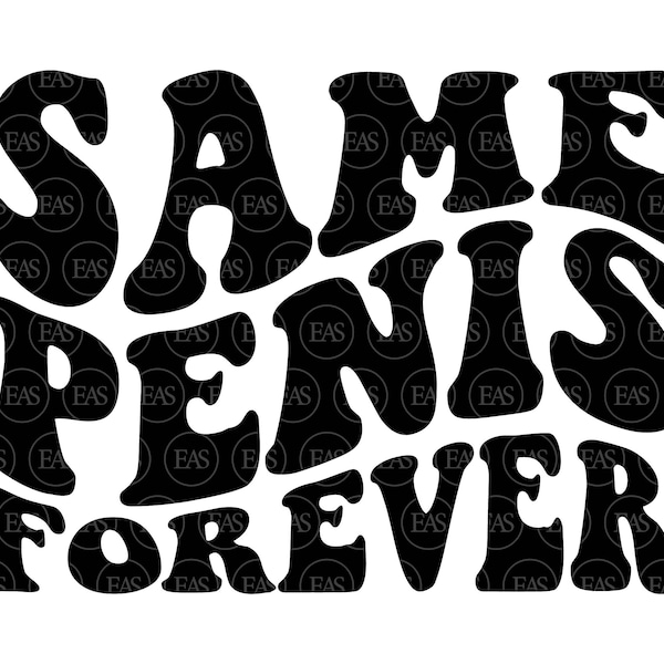 Same Penis Forever Svg, Same Dick Forever Svg, Wavy Stacked text. Vector Cut file Cricut, Silhouette, Sticker, Decal, Vinyl, Pdf Png Dxf.