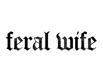 Feral Wife Svg, Feral Wife Png, Feral Wife T Shirt, Feral Queen. Vector Cut file Cricut, Silhouette.