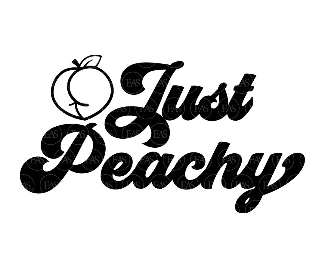 Just Peachy Svg, Peach Butt Svg, Peachy Ass Svg. Vector Cut File for