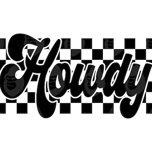 May include: Black and white checkered background with the word "Howdy" written in a bold, cursive font.