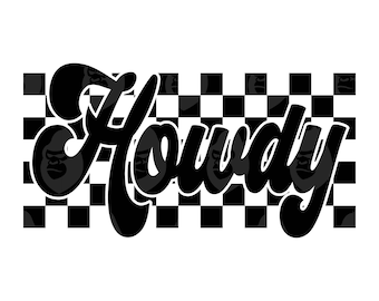 May include: Black and white checkered background with the word "Howdy" written in a bold, cursive font.