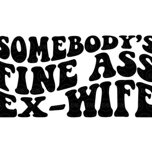 Alguien tiene un buen culo ex-esposa svg, ex-esposa svg, camisa divertida de ex-esposa, ex-esposa png. Archivo de corte vectorial Cricut, Silueta, Pegatina, Pdf Png Dxf .