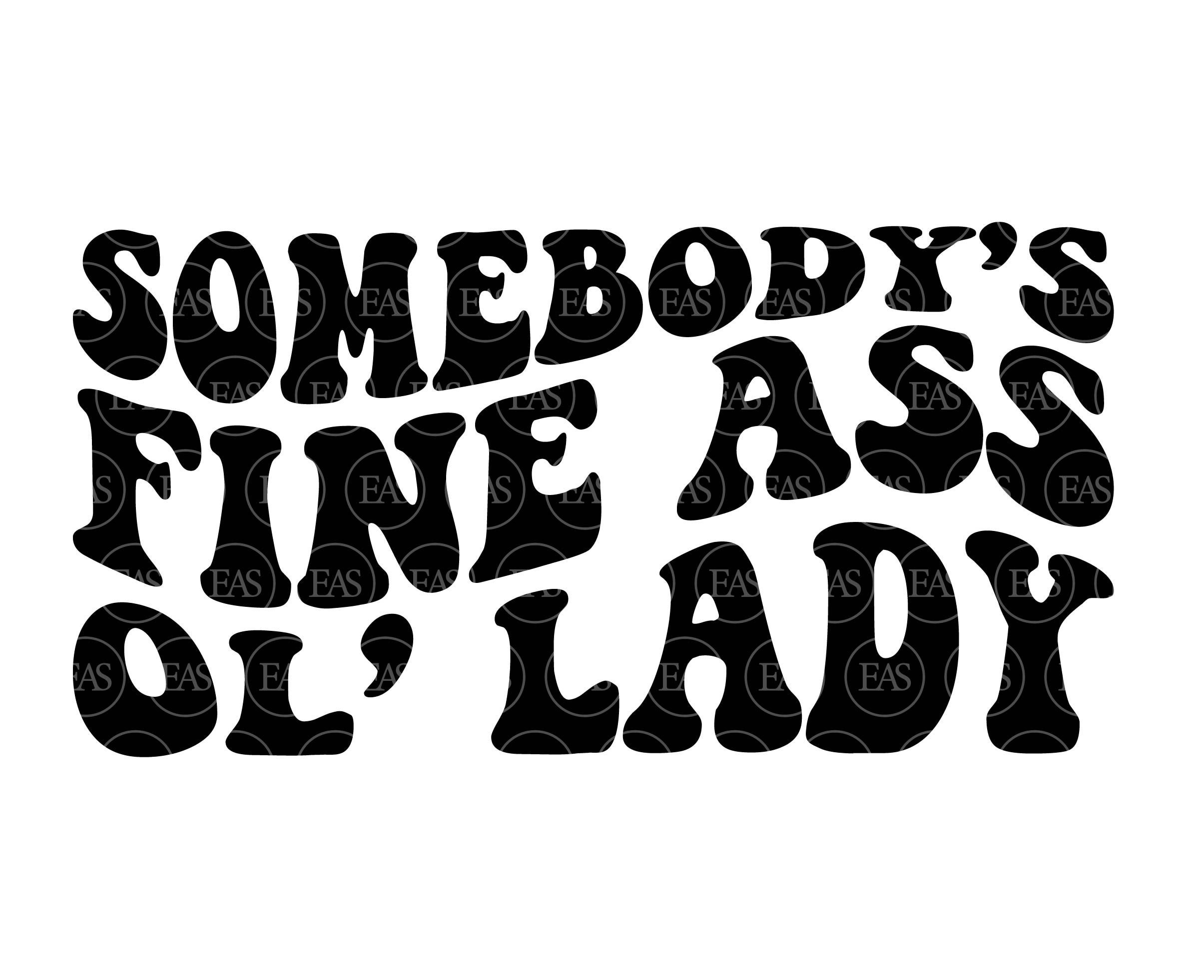 Somebody's Fine Ass Ol' Lady Svg Ol Lady Svg Funny Etsy Australia