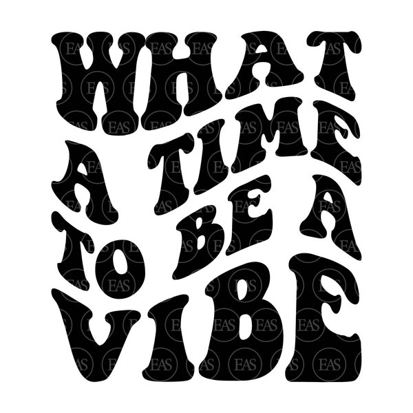 What a time to be a vibe SVG, Positive Quote Svg, Motivational, Good Vibes Only, Self love. Vector Cut file Cricut, Silhouette, Pdf Png.