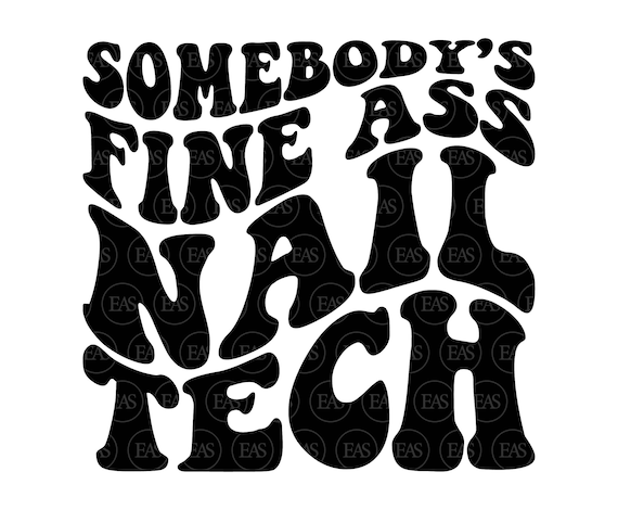 Somebody's Fine Ass Nail Tech Svg, Nail Artist, Nail Hustler, Wavy Stacked Text. Vector Cut file Cricut, Silhouette, Sticker, Pdf Png Dxf.