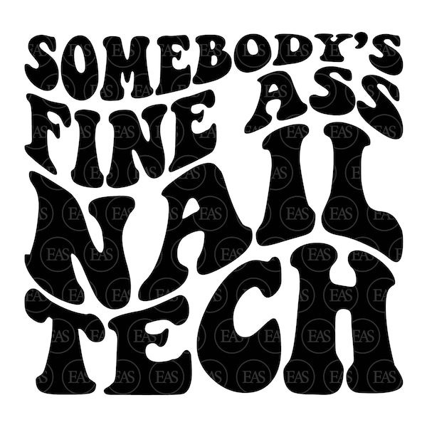 Somebody's Fine Ass Nail Tech Svg, Nail Artist, Nail Hustler, Wavy Stacked Text. Vector Cut file Cricut, Silhouette, Sticker, Pdf Png Dxf.