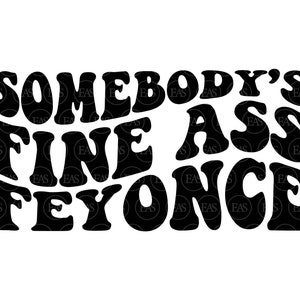 Somebody's Fine Ass Feyonce, Verlobte, Verlobte, Verlobung, Verlobung. Vektor Cut Datei Cricut, Silhouette, Sticker, Schablone, Pin, Pdf Png Dxf