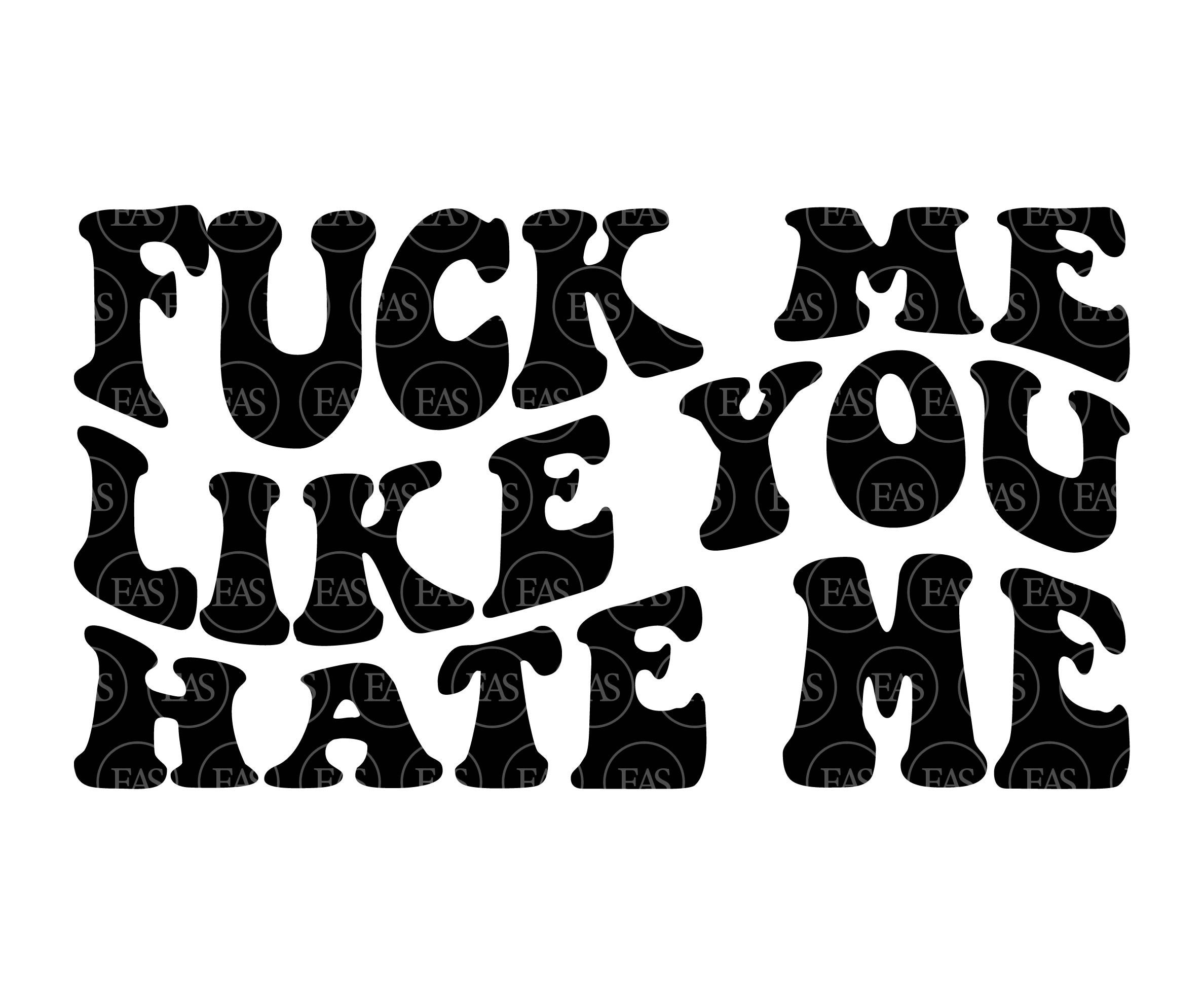 Fuck Me Like You Hate Me